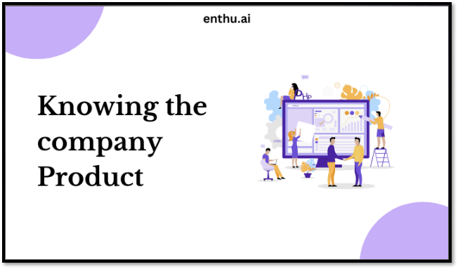 Knowing the company product