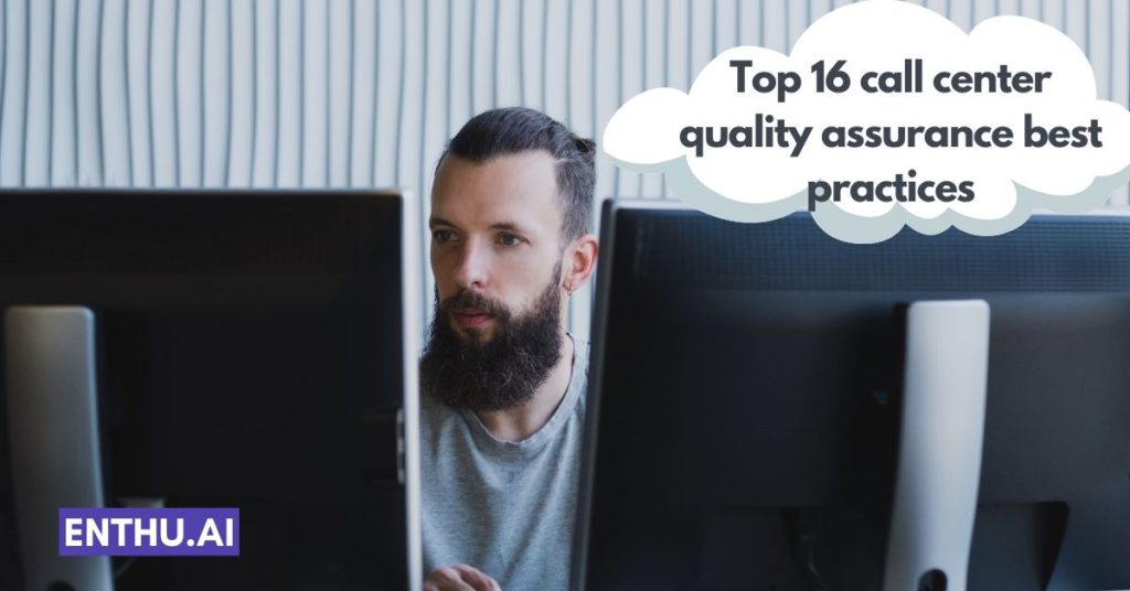 Top 16 call center quality assurance best practices