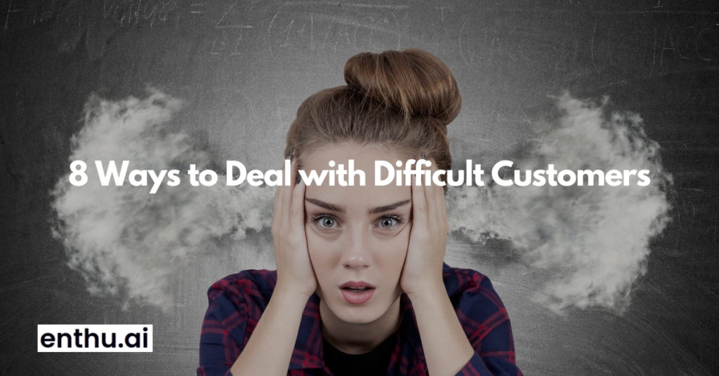 8 Ways to Deal with Difficult Customers