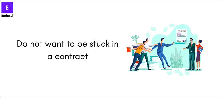 Do not want to be stuck in a contract