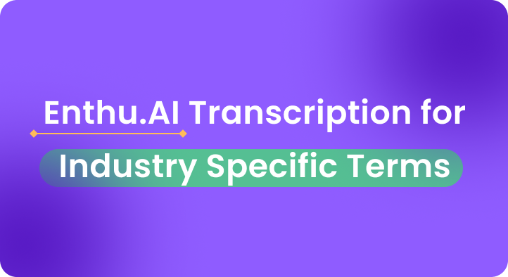 Enthu.AI transcription for industry specific terms