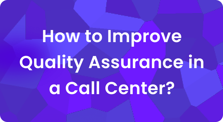 How to Improve Quality Assurance in a Call Center
